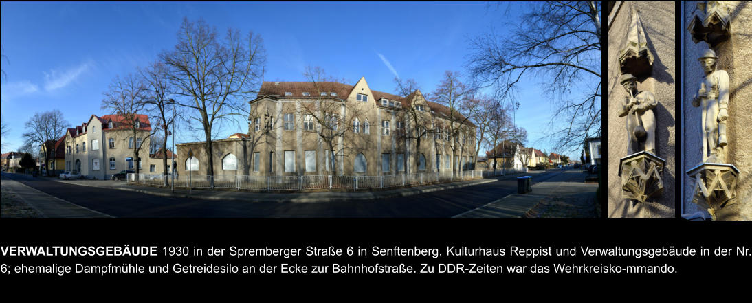 VERWALTUNGSGEBÄUDE 1930 in der Spremberger Straße 6 in Senftenberg. Kulturhaus Reppist und Verwaltungsgebäude in der Nr. 6; ehemalige Dampfmühle und Getreidesilo an der Ecke zur Bahnhofstraße. Zu DDR-Zeiten war das Wehrkreisko-mmando.